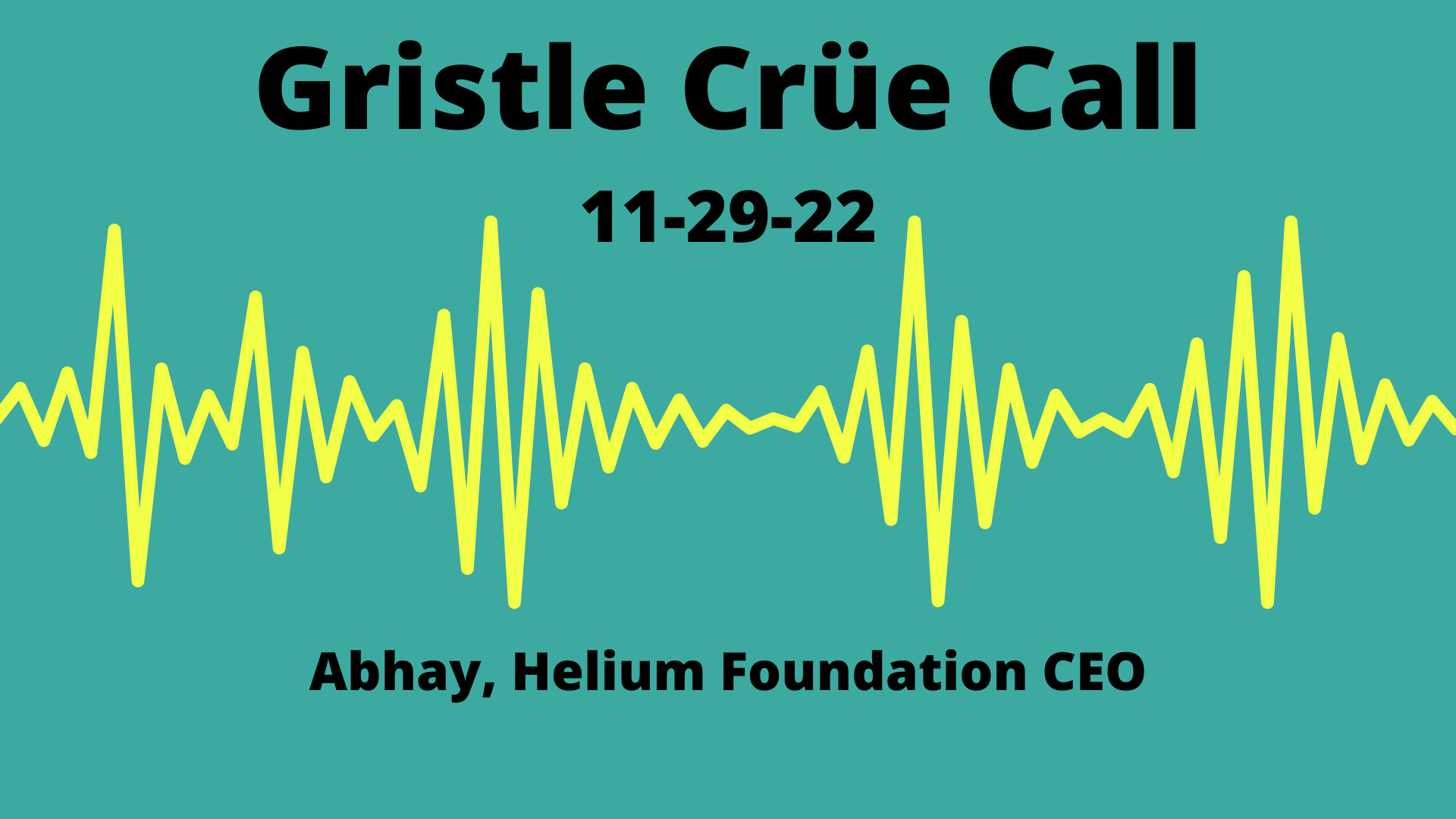 Gristle Crüe Call — Abhay from Helium Foundation