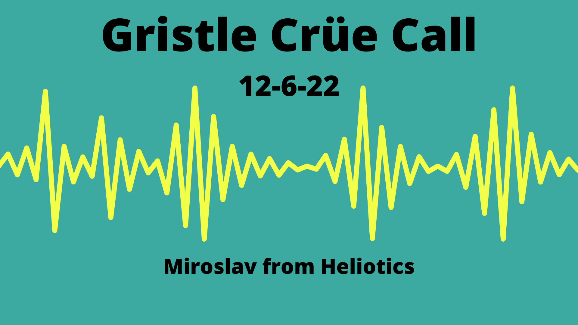Gristle Crüe Call — Miroslav from Heliotics