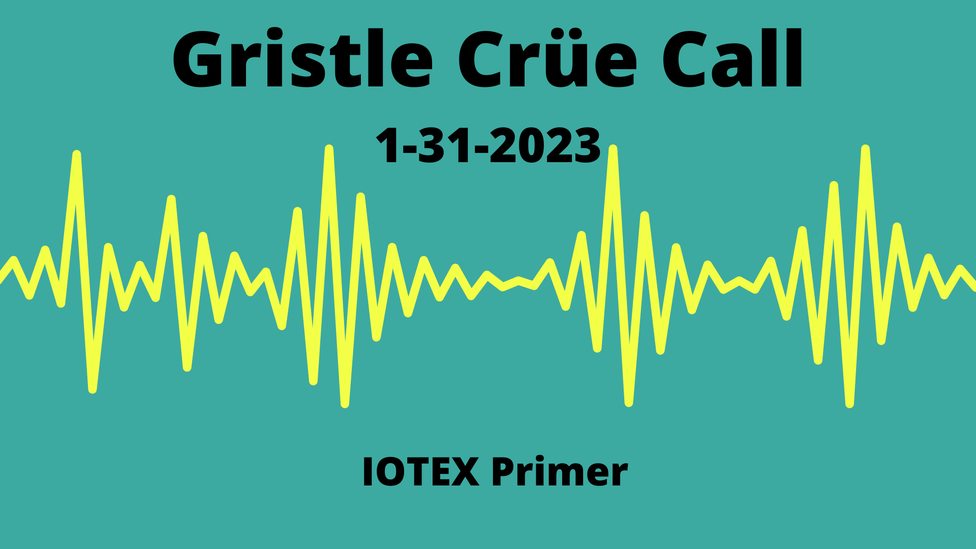 Gristle Crüe Call — IOTEX Primer